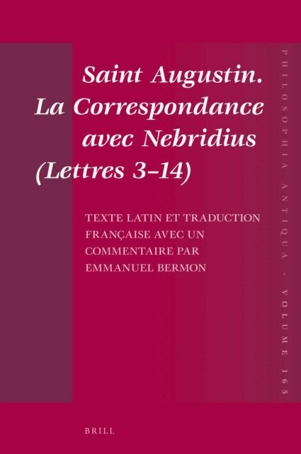 Emmanuel Bermon - Saint Augustin. La Correspondance avec Nebridius (Lettres 3-14). Texte latin et traduction francaise avec un commentaire par Emmanuel Bermon, E-bok