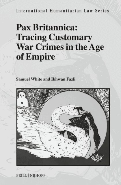 Ikhwan Fazli, Samuel C. Duckett White - Pax Britannica: Tracing Customary War Crimes in the Age of Empire, E-bok
