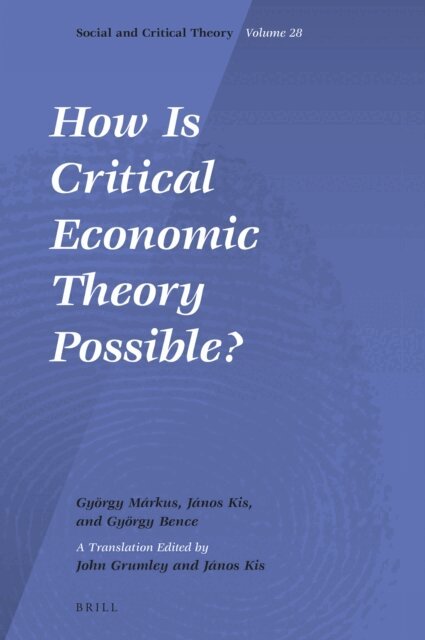 Gyorgy Bence, Janos Kis, Gyorgy Markus - How Is Critical Economic Theory Possible?, E-bok
