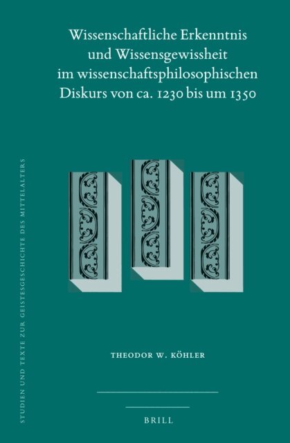 Theodor W. Kohler - Wissenschaftliche Erkenntnis und Wissensgewissheit im wissenschaftsphilosophischen Diskurs von ca. 1230 bis um 1350, E-bok