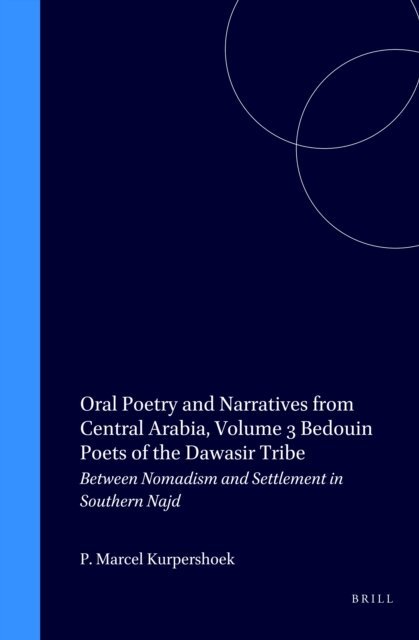 Marcel Kurpershoek - Oral Poetry and Narratives from Central Arabia, Volume 3 Bedouin Poets of the Dawasir Tribe, E-bok
