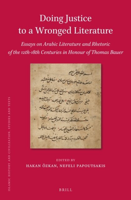 Doing Justice to a Wronged Literature: Essays on Arabic Literature and Rhetoric of the 12th-18th Centuries in Honour of Thomas Bauer, E-bok