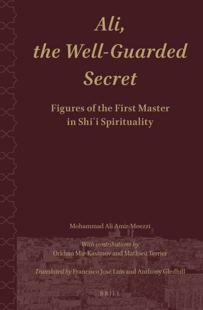 Mohammad Ali Amir-Moezzi - Ali.The Well-Guarded Secret: Figures of the First Master in Shi'i Spirituality, E-bok