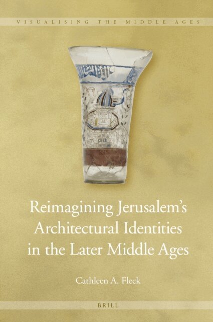 Cathleen A. Fleck - Reimagining Jerusalem's Architectural Identities in the Later Middle Ages, E-bok