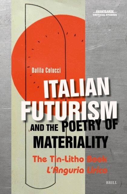 Dalila Colucci - Italian Futurism and the Poetry of Materiality, E-bok