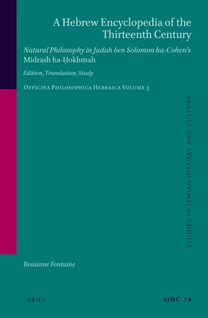 Resianne Fontaine - Hebrew Encyclopedia of the Thirteenth Century. Natural Philosophy in Judah ben Solomon ha-Cohen's Midrash ha-Hokhmah., E-bok