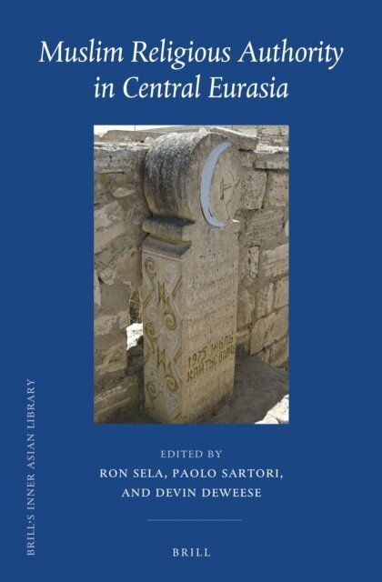 Devin DeWeese, Paolo Sartori, Ron Sela - Muslim Religious Authority in Central Eurasia, E-bok