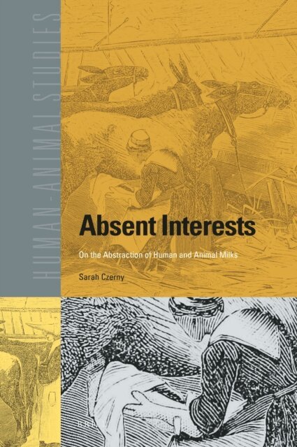 Sarah Czerny - Absent Interests: On the Abstraction of Human and Animal Milks, E-bok
