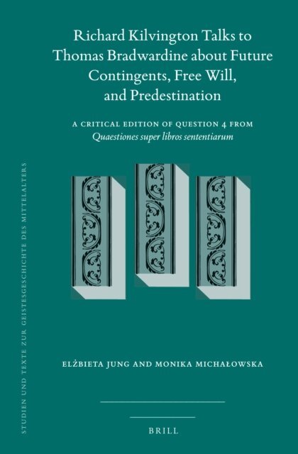 Monika Michalowska, Elzbieta Jung - Richard Kilvington Talks to Thomas Bradwardine about Future Contingents, Free Will, and Predestination, E-bok