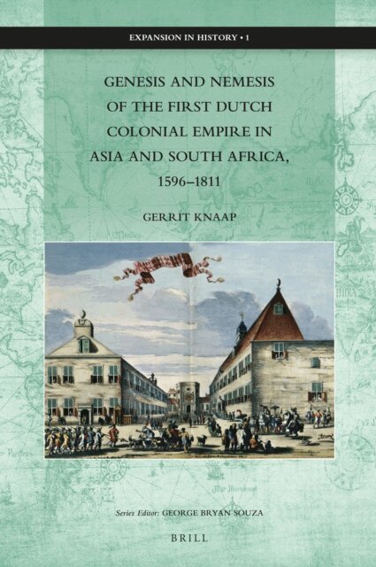 Gerrit Knaap - Genesis and Nemesis of the First Dutch Colonial Empire in Asia and South Africa, 1596-1811, E-bok