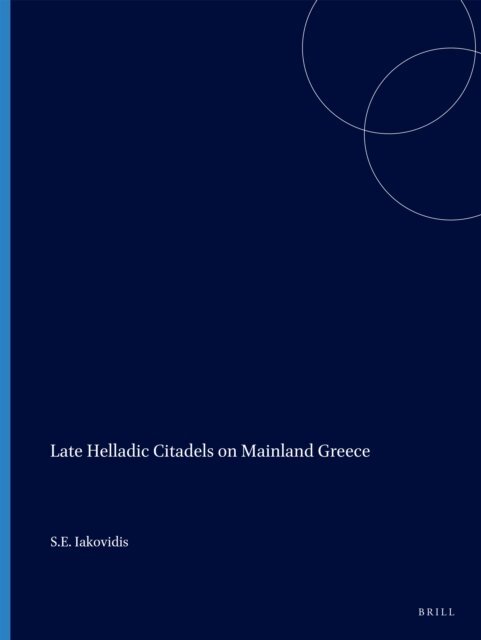 Iakovidis - Late Helladic Citadels on Mainland Greece, E-bok