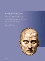 Marina Prusac - From Face to Face: Recarving of Roman Portraits and the Late-Antique Portrait Arts. Second, Revised Edition, Häftad