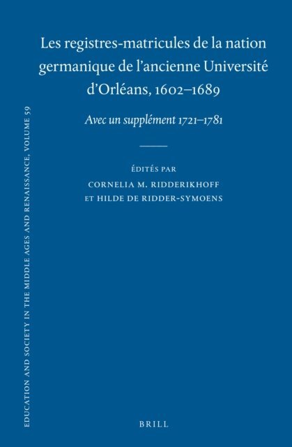 Hilde De Ridder-Symoens, Cornelia M. Ridderikhoff - registres-matricules de la nation germanique de l'ancienne Universite d'Orleans, 1602-1689, E-bok