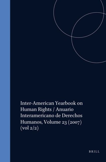 Inter-American Commission on Human Rights - Inter-American Yearbook on Human Rights / Anuario Interamericano de Derechos Humanos, Volume 23 (2007), E-bok