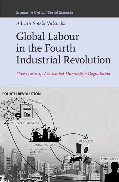 Adrian Sotelo Valencia - Global Labour in the Fourth Industrial Revolution, E-bok