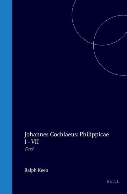 Ralph Keen - Johannes Cochlaeus, Philippicae I-VII. Volume I, E-bok