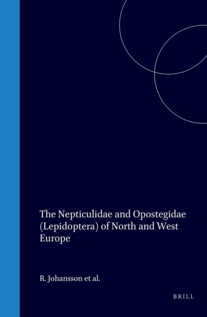 B. Gustafsson, E. J. van Nieukerken, R. Johansson, E. S. Nielsen - Nepticulidae and Opostegidae (Lepidoptera) of North and West Europe, E-bok