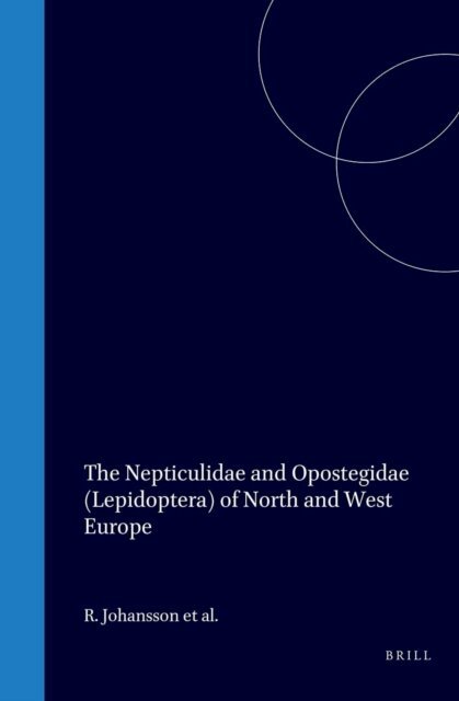 B. Gustafsson, E. J. van Nieukerken, R. Johansson, E. S. Nielsen - Nepticulidae and Opostegidae (Lepidoptera) of North and West Europe, E-bok