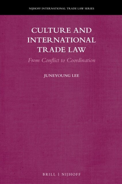 Juneyoung Lee - Culture and International Trade Law, E-bok