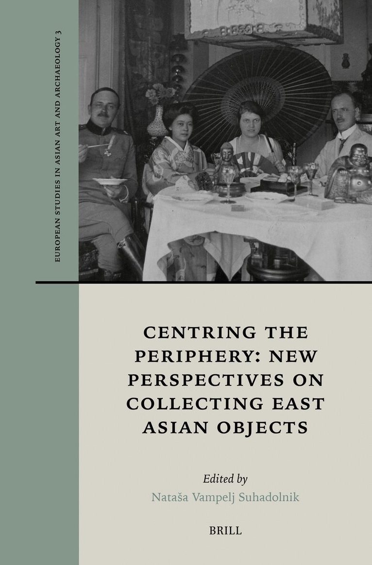 Nataa Vampelj Suhadolnik - Centring the Periphery: New Perspectives on Collecting East Asian Objects, Häftad