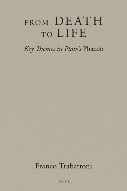 Franco Trabattoni - From Death to Life: Key Themes in Plato's Phaedo, E-bok
