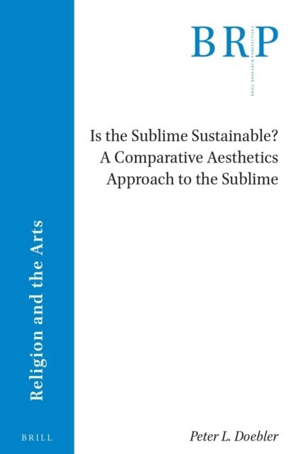 Peter L. Doebler - Is the Sublime Sustainable? A Comparative Aesthetics Approach to the Sublime, E-bok
