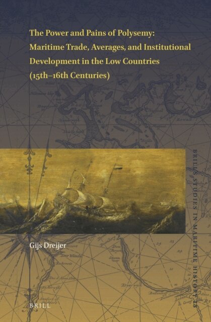 Gijs Dreijer - Power and Pains of Polysemy: Maritime Trade, Averages, and Institutional Development in the Low Countries (15th-16th Centuries), E-bok