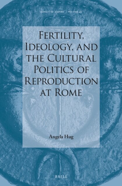 Angela Hug - Fertility, Ideology, and the Cultural Politics of Reproduction at Rome, E-bok