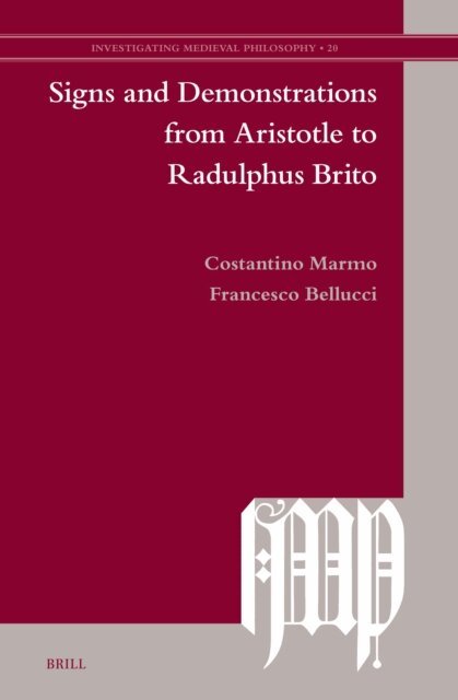 Francesco Bellucci, Costantino Marmo - Signs and Demonstrations from Aristotle to Radulphus Brito, E-bok