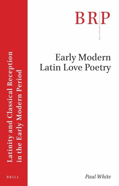 Paul White - Early Modern Latin Love Poetry, E-bok