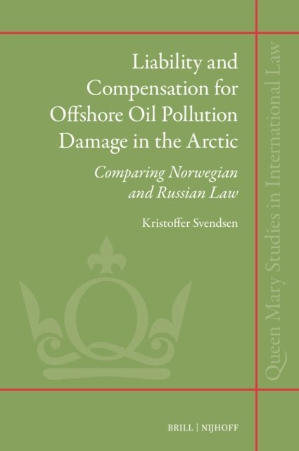 Kristoffer Svendsen - Liability and Compensation for Offshore Oil Pollution Damage in the Arctic, E-bok