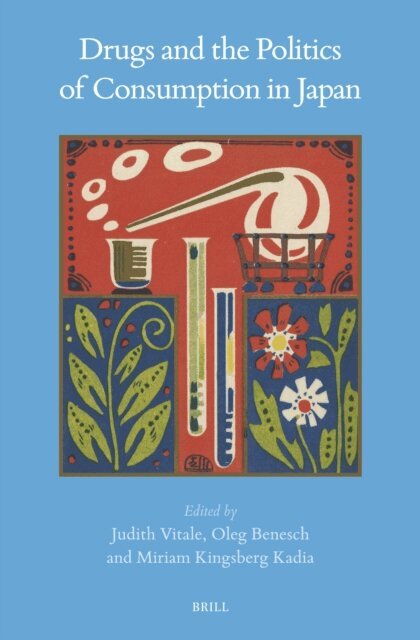 Oleg Benesch, Miriam Kingsberg Kadia, Judith Vitale - Drugs and the Politics of Consumption in Japan, E-bok