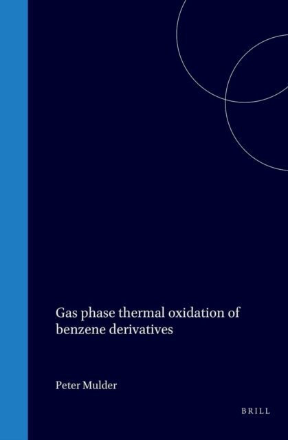 Peter Mulder - Gas phase thermal oxidation of benzene derivatives, E-bok