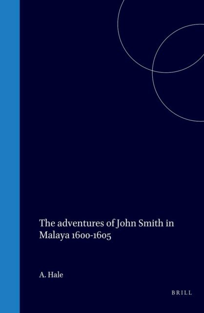 A Hale - adventures of John Smith in Malaya, 1600-1605, E-bok