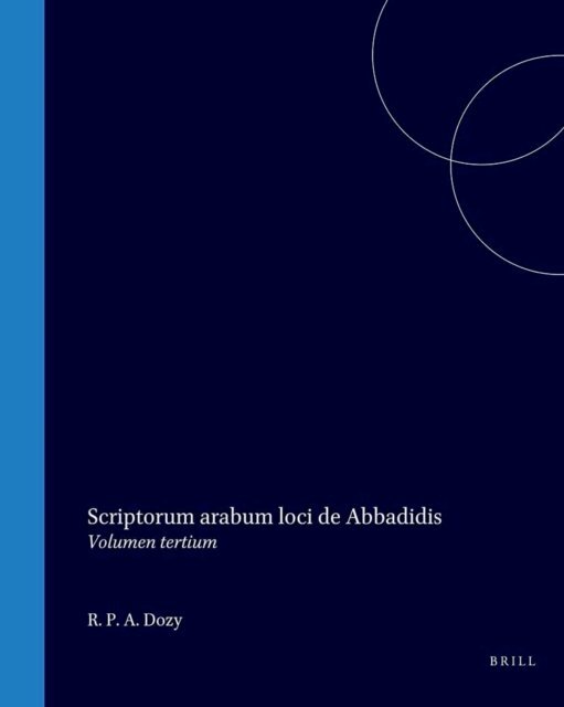 R. P. A. Dozy - Scriptorum arabum loci de Abbadidis, E-bok