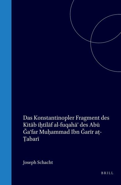 Muhammad ibn Garir ibn Yazid al- Tabari, Joseph Schacht - Konstantinopler Fragment des Kitab ihtilaf al-fuqaha' des Abu Ga?far Muhammad Ibn Garir at-Tabari, E-bok
