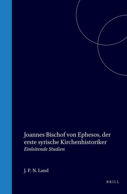 J P N Land - Joannes Bischof von Ephesos, der erste syrische Kirchenhistoriker, E-bok
