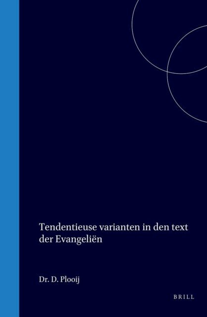 Daniel Plooij - Tendentieuse Varianten in den text der evangelien, E-bok
