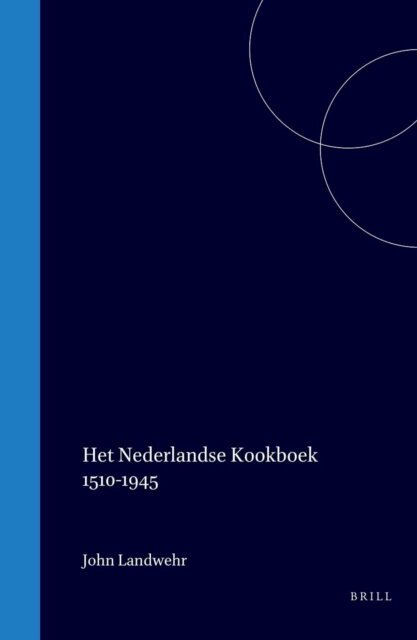 John Landwehr - Het Nederlandse kookboek 1510-1945, E-bok