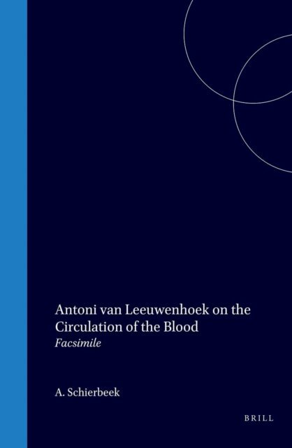 Antoni van Leeuwenhoek, A. Schierbeek - Antoni Van Leeuwenhoek on the Circulation of the Blood, E-bok
