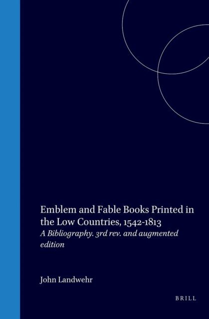 John Landwehr - Emblem and Fable Books Printed in the Low Countries, 1542-1813, E-bok