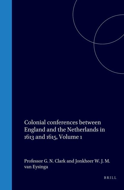 Clark - Colonial conferences between England and the Netherlands in 1613 and 1615, Volume 1, E-bok