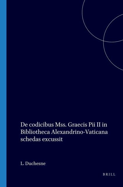 Louis Duchesne - De codicibus Mss. Graecis Pii II in Bibliotheca Alexandrino-Vaticana schedas excussit, E-bok