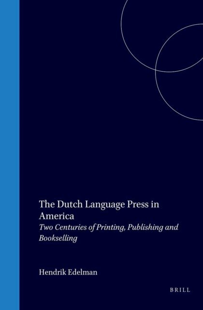 Hendrik Edelman - Dutch Language Press in America, E-bok