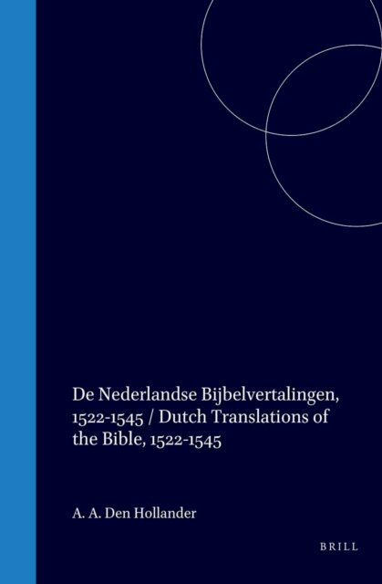 August den Hollander - De Nederlandse Bijbelvertalingen, 1522-1545 / Dutch Translations of the Bible, 1522-1545, E-bok