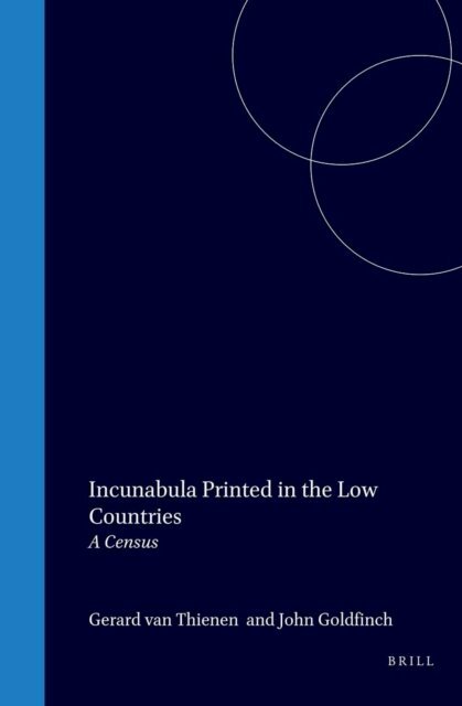John Goldfinch, Gerard van Thienen - Incunabula Printed in the Low Countries, E-bok