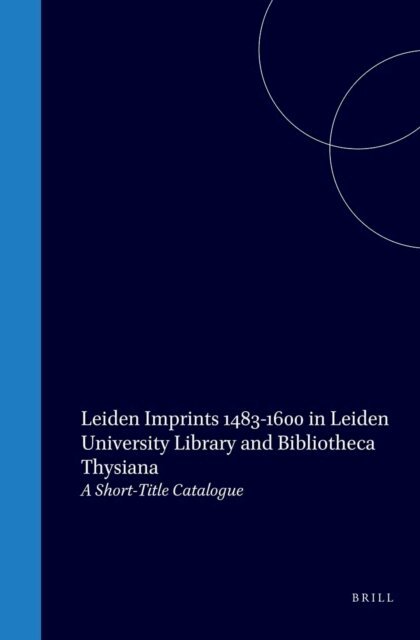 R. Breugelmans - Leiden Imprints (1483-1600) in Leiden University Library and Bibliotheca Thysiana, E-bok