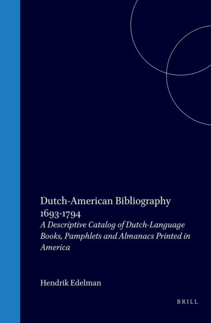 Hendrik Edelman - Dutch-American Bibliography, 1693-1794, E-bok