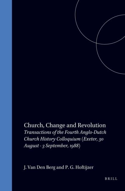 Paul G. Hoftijzer, Jan van den Berg - Church, Change and Revolution, E-bok