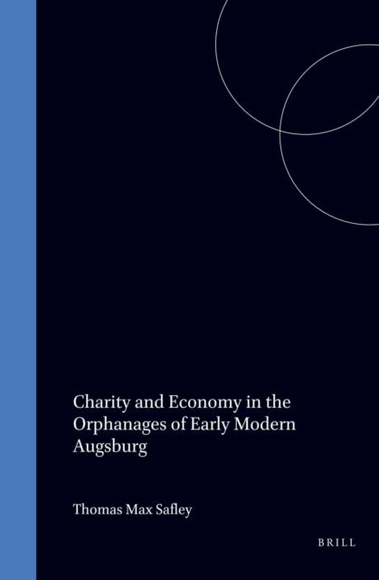 Thomas Max Safley - Charity and Economy in the Orphanages of Early Modern Augsburg, E-bok